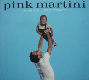 PINK MARTINI - HANG ON LITTLE TOMATO