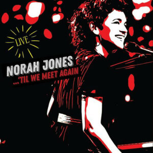 NORAH JONES - TIL WE MEET AGAIN - LIVE - Görsel 1