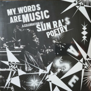 ÇEŞİTLİ SANATÇILAR - MY WORDS ARE MUSIC - A CELEBRATION OF SUN RA'S POETRY