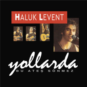 HALUK LEVENT - YOLLARDA - BU ATEŞ SÖNMEZ - Görsel 1