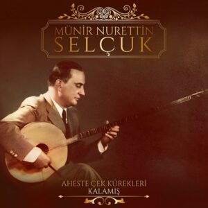 MÜNİR NURETTİN SELÇUK - AHESTE ÇEK KÜREKLERİ - KALAMIŞ