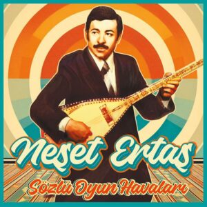 NEŞET ERTAŞ - SÖZLÜ OYUN HAVALARI