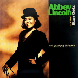 ABBEY LINCOLN FEAT. STAN GETZ - YOU GOTTA PAY THE BAND - Görsel 1