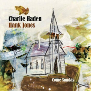 CHARLIE HADEN - HANK JONES - COME SUNDAY
