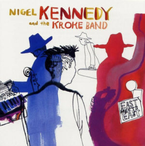 NIGEL KENNEDY  AND THE KROKE BAND - EAST MEETS EAST