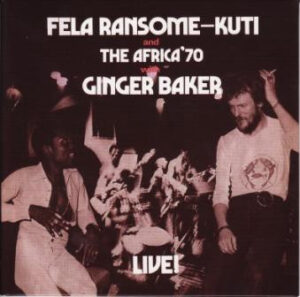 FELA RANSOME KUTI & THE AFRICA 70 - FELA WITH GINGER BAKER LIVE!