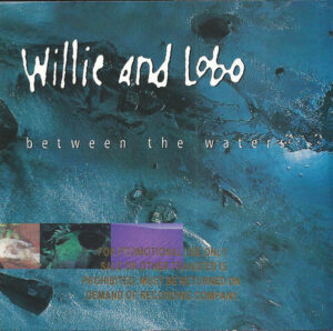 WILLIE AND LOBO - BETWEEN THE WATERS