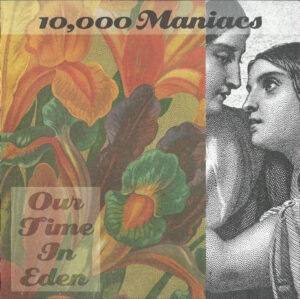 10.000 MANIACS - OUR TIME IN EDEN