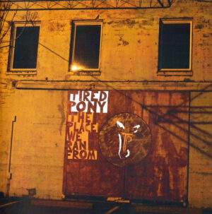 TIRED PONY - THE PLACE WE RAN FROM