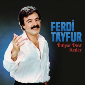 FERDİ TAYFUR - İHTİYAR DOST - ACILAR