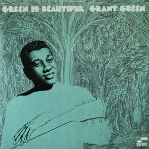 GRANT GREEN - GREEN IS BEAUTIFUL