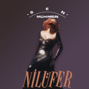 NİLÜFER - SEN MÜHİMSİN - Görsel 1