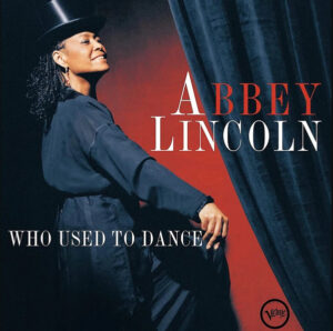 ABBEY LINCOLN - WHO USED TO DANCE