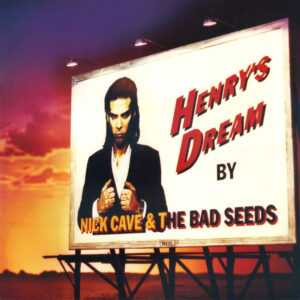 NICK CAVE AND THE BAD SEEDS - HENRY'S DREAM