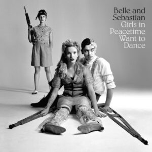 BELLE AND SEBASTIAN - GIRLS IN PEACETIME WANT TO DANCE - Görsel 1