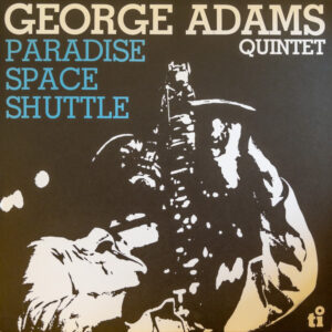 GEORGE ADAMS QUINTET - PARADISE SPACE SHUTTLE