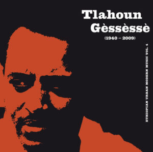 TLAHOUN GESSESSE - ETHIOPIAN URBAN MODERN MUSIC VOL.4