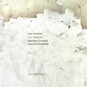 JOE LOVANO - MARILYN CRISPELL - CARMEN CASTALDI - OUR DAILY BREAD