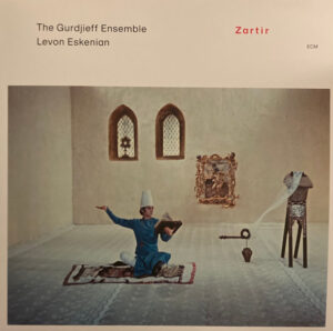 THE GURDJIEFF ENSEMBLE - LEVON ESKENIAN - ZARTIR