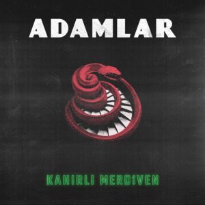 ADAMLAR - KAHIRLI MERDİVEN