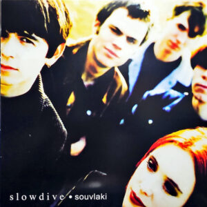 SLOWDIVE - SOUVLAKI