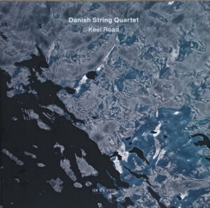 DANISH STRING QUARTET - KEEL ROAD