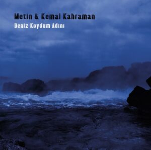 METİN & KEMAL KAHRAMAN - DENİZ KOYDUM ADINI