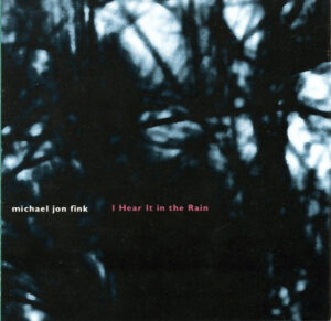 MICHAEL JON FINK - I HEAR IT IN THE RAIN