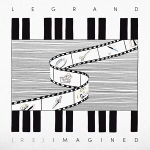 MICHEL LEGRAND - LEGRAND (RE)IMAGINED