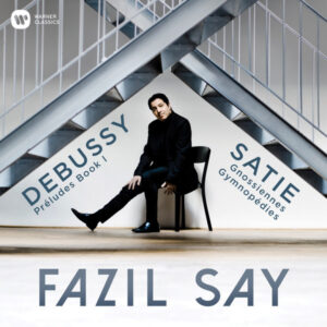 FAZIL SAY - DEBUSSY - SATIE