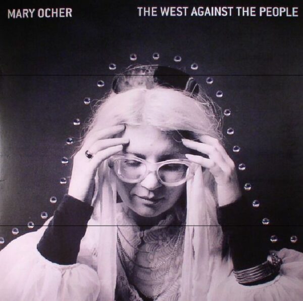 MARY OCHER - THE WEST AGAINST THE PEOPLE (RENKLİ PLAK) PLAK ÖN