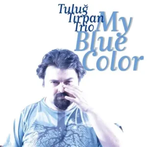 TULUĞ TIRPAN TRIO - MY BLUE COLOR