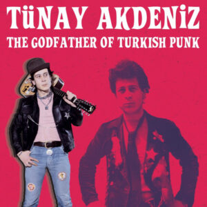 TÜNAY AKDENİZ - THE GODFATHER OF TURKISH PUNK - Görsel 1