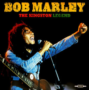 BOB MARLEY - THE KINGSTON LEGEND