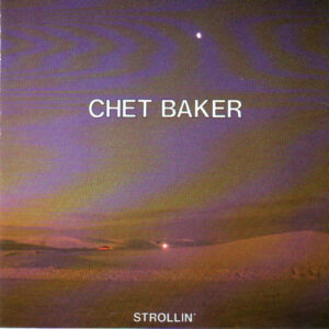 CHET BAKER - STROLLIN'