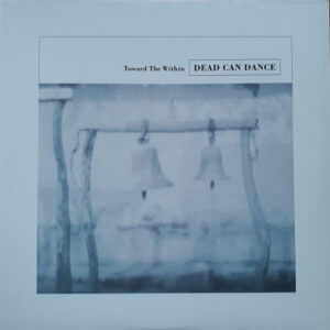 DEAD CAN DANCE - TOWARD THE WITHIN
