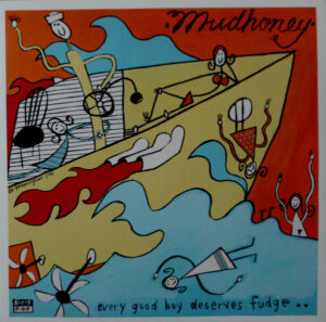 MUDHONEY - EVERY GOOD BOY DESERVES FUDGE