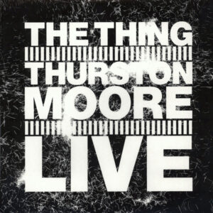 THE THING - THURSTON MOORE - LIVE!