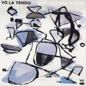 YO LA TENGO - STUFF LIKE THAT THERE