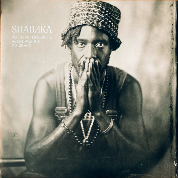 SHABAKA - PERCEIVE ITS BEAUTY ACKNOWLEDGE ITS GRACE PLAK ÖN