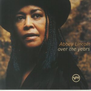 ABBEY LINCOLN - OVER THE YEARS