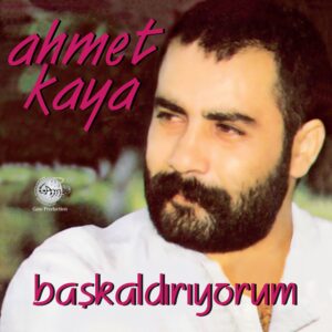 AHMET KAYA - BAŞKALDIRIYORUM