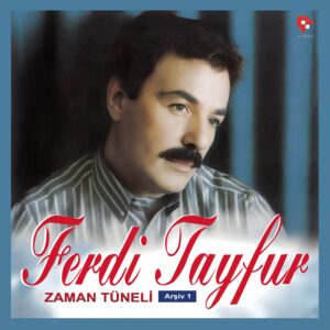 FERDİ TAYFUR - ZAMAN TÜNELİ - ARŞİV 1