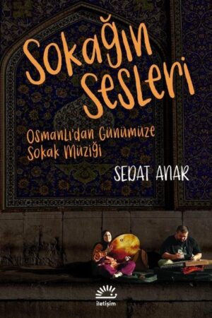 SEDAT ANAR - SOKAĞIN SESLERİ - OSMANLI'DAN GÜNÜMÜZE SOKAK MÜZİĞİ