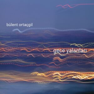 BÜLENT ORTAÇGİL - GECE YALANLARI