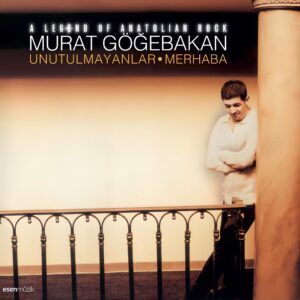 MURAT GÖĞEBAKAN - UNUTULMAYANLAR - MERHABA - Görsel 1