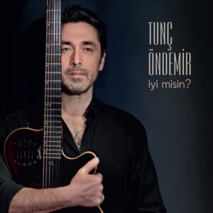 TUNÇ ÖNDEMİR - İYİ MİSİN?