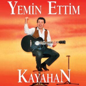KAYAHAN - YEMİN ETTİM