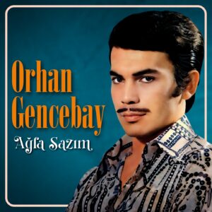 ORHAN GENCEBAY - AĞLA SAZIM