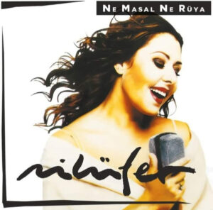 NİLÜFER - NE MASAL NE RÜYA - Görsel 1
